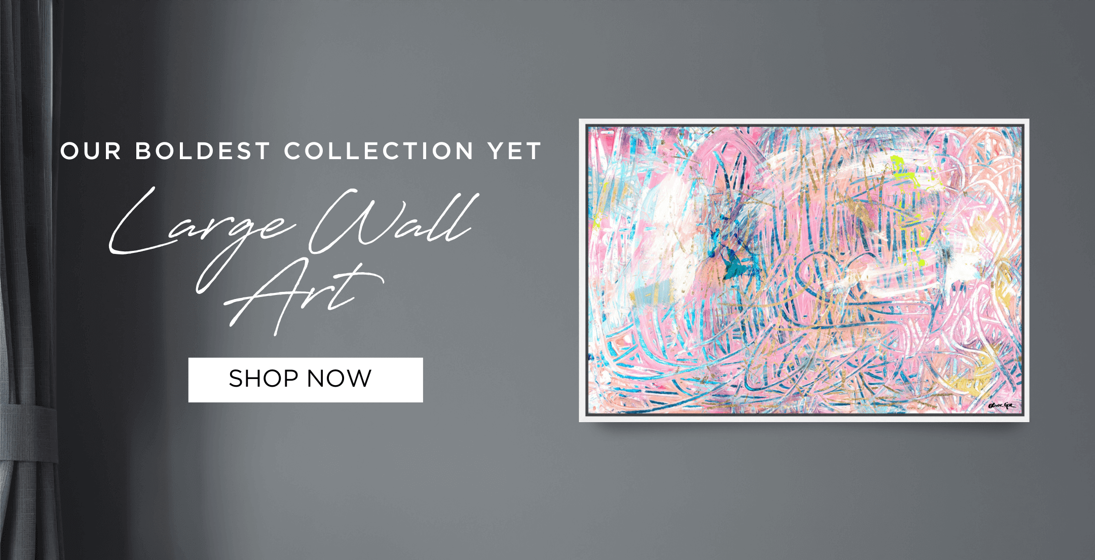Our Boldest Collection Yet - Large Wall Art - Shop Now